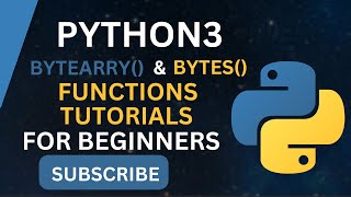 How to Use Python bytes() and bytearray() Built-in Funtion in Python 3