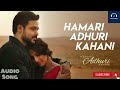 Hamari Adhuri Kahani - (Full Audio Song) New Hindi Songs 2022