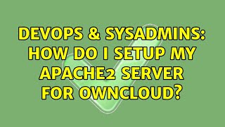 DevOps & SysAdmins: How do I setup my apache2 server for ownCloud? (2 Solutions!!)