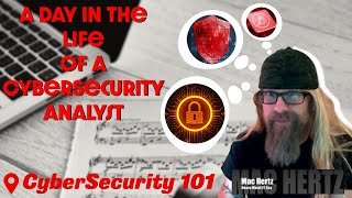 CyberSecurity 101: A day in the life of a Cybersecurity Analyst