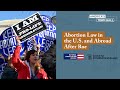 Abortion Law in the U.S. and Abroad After Roe