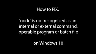 How to fix: 'node' is not recognized as an internal or external command
