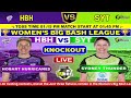 sydney thunder women vs hobart hurricanes women knockout hbhw vs sytw live score u0026 commentary bbl