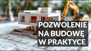 Pozwolenie na budowę. Jak wygląda procedura uzyskiwania pozwolenia na budowę w praktyce. Odcinek 2/4