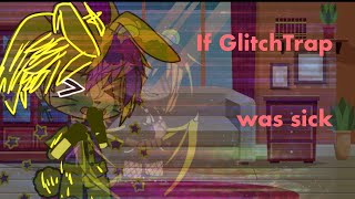 IF GlitchTrap Was Sick// FNAF// My AU// Dramatic