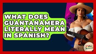 What Does Guantanamera Literally Mean In Spanish? - Latin Music Revolution