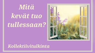 Mitä kevät tuo tullessaan? Tulkinta kollektiiviin