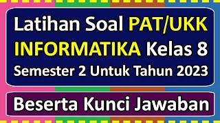 Latihan Soal PAT/UKK INFORMATIKA Kelas 8 Semester 2 Tahun 2023 Beserta Kunci Jawabannya