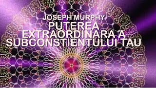 Puterea Extraordinara a Subconstientului Tau - Joseph Murphy( audiobook) cap.3