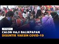 Ratusan Calon Haji Asal Balikpapan Disuntik Vaksin Covid-19