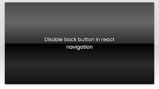 Disable back button in react navigation