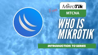 Full MikroTik MTCNA - Introduction  to who is Mikrotik?