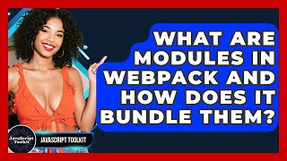 What Are Modules In Webpack And How Does It Bundle Them? - JavaScript Toolkit