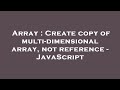 Array : Create copy of multi-dimensional array, not reference - JavaScript