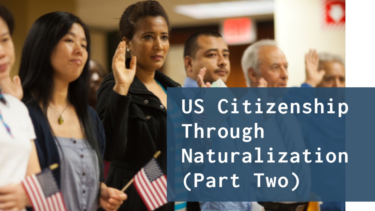 US Citizenship Through Naturalization (Part Two) - YouTube