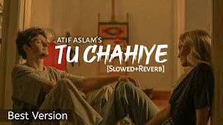 Tu Chahiye - [Slowed+Reverb] Atif Aslam | Bajrangi Bhaijaan | Salman Khan | @Text4Music Lofi Vibe
