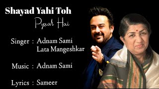 Shayad Yahi To Pyaar Hai || Lyrics || Lata Mangeshkar, Adnan Sami