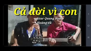 Cả đời vì con.  Hoàng Vủ và guitar Bolero Quang Bình. @MinGuitar