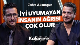 Zafer Aksungur: İyi Uyumayan İnsanın Ağrısı Daha Çok Olur - Taner Çağlı