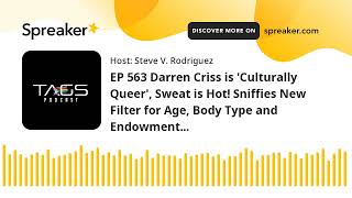 EP 563 Darren Criss is 'Culturally Queer', Sweat is Hot! Sniffies New Filter for Age, Body Type and