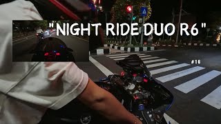 #16 Night Ride lagi Duo R6