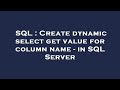 SQL : Create dynamic select get value for column name - in SQL Server