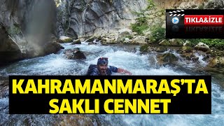 Kahramanmaraş’ta saklı cennet