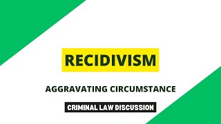 Recidivism / Reincidencia - Aggravating Circumstances | Criminal Law Discussion