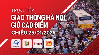 Trực tiếp giao thông FM90-Hà Nội cao điểm chiều ngày 25/01/2025 | Xem trực tiếp camera giao thông