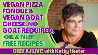 Vegan PIzza Fondue & Vegan Goat Cheese, No Goat Required, with Kathy Hester (Oil & Nut Free Recipes)