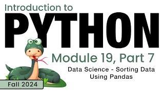 Python (Fall 2024) Module 19-7: Data Science - Sorting Data Using Pandas