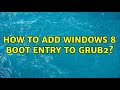 Ubuntu: How to add windows 8 boot entry to Grub2?