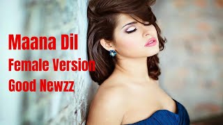 Maana Dil Female Version | Good Newwz | B Praak | Cover Song | Akshay, Kareena, Diljit, Kiara | Mana