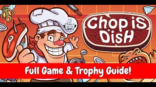 Chop is Dish - Full Game \u0026 Trophy Guide (UPDATE: SEE VID DESC FOR CHEAT CODE!!) PS4.