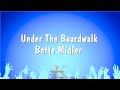 Under The Boardwalk - Bette Midler (Karaoke Version)