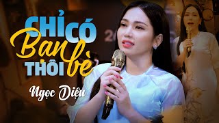 Nghe bài này nhớ lại người xưa Chỉ Có Bạn Bè Thôi - Ngọc Diệu (Official MV)