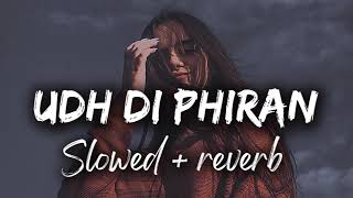 Udh Di Phiran (Slowed + Reverb ) | udh di phiran song lofi remix | Sunanda Sharma | Bilal Saeed