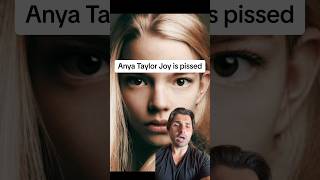 Anya Taylor Joy is pissed