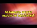 Databases: Delete record in Aerospike?