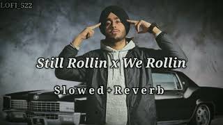 Still Rollin x We Rollin | Slowed And Reverb | Mashup | Use headphones 🎧 | Slowed+Reverb | LOFI_522