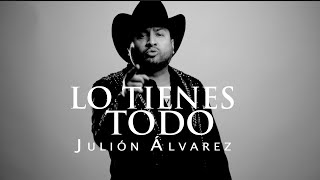 Julión Álvarez y su Norteño Banda - Lo Tienes Todo (Video Lyric)