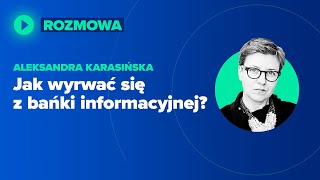 Jak wyrwać się z bańki informacyjnej? | Aleksandra Karasińska (Forbes Women)