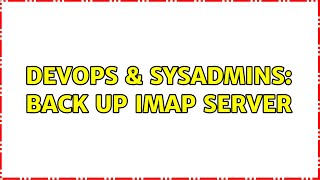 DevOps & SysAdmins: Back up IMAP Server (2 Solutions!!)