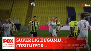 Süper Lig düğümü çözülüyor... 15 Mayıs 2021 Gülbin Tosun ile FOX Ana Haber Hafta Sonu