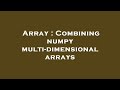 Array : Combining numpy multi-dimensional arrays
