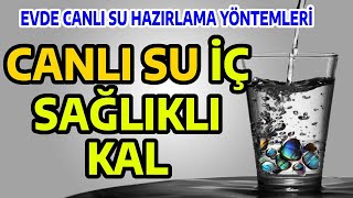 İÇTİĞİNİZ SUYU EVDE CANLI SU HALİNE GETİRME YÖNTEMLERİ