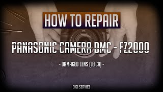 How to repair Panasonic camera DMC-FZ2000 Damaged lens (leica)