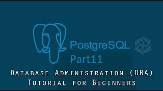 PostgreSQL DBA Tutorial for Beginners Part11