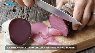 La bresaola della Valtellina IGP? Arriva dal Brasile