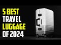 5 Best Travel Luggage 2024 | Best Luggage 2024